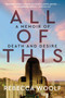 All of This (A Memoir of Death and Desire) - 9780063206779 by Rebecca Woolf, 9780063206779