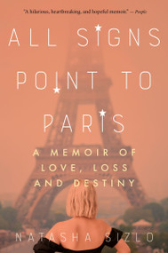 All Signs Point to Paris (A Memoir of Love, Loss, and Destiny) - 9780063268531 by Natasha Sizlo, 9780063268531