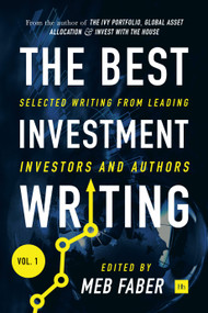 The Best Investment Writing, Volume 1 (Selected writing from leading investors and authors) by Jason Zweig, Ken Fisher, Barry Ritholtz, Patrick O'Shaughnessy, Meb Faber, 9780857196194