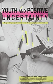 Youth and Positive Uncertainty (Negotiating life pathways in post-conflict and fragile environments) by Vicky Johnson, Andrew West, 9781788531009