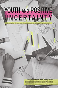 Youth and Positive Uncertainty (Negotiating life pathways in post-conflict and fragile environments) - 9781788530996 by Vicky Johnson, Andrew West, 9781788530996