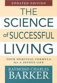 Science of Successful Living (Your Spiritual Formula for a Joyous Life (Updated Edition)) by Raymond C. Barker, 9780875168784