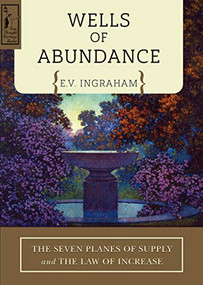 Wells of Abundance (The Seven Planes of Supply and The Law of Increase) by E.V. Ingraham, 9780875168982