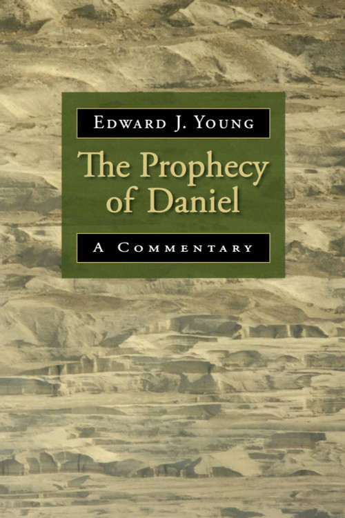 The Prophecy of Daniel (A Commentary) by Edward J. Young, 9780802863317