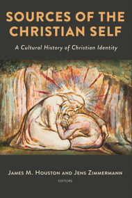 Sources of the Christian Self (A Cultural History of Christian Identity) by James M. Houston, Jens Zimmermann, 9780802882677