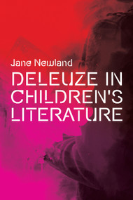 Deleuze in Children's Literature - 9781474466684 by Jane Newland