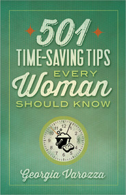 501 Time-Saving Tips Every Woman Should Know by Georgia Varozza, 9780736959506