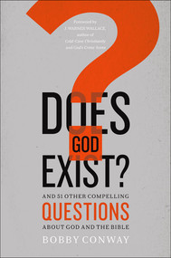 Does God Exist? (And 51 Other Compelling Questions About God and the Bible) by Bobby Conway, 9780736962629