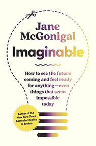 Imaginable (How to See the Future Coming and Feel Ready for Anything-Even Things That Seem Impossible Today) by Jane McGonigal, 9781954118096