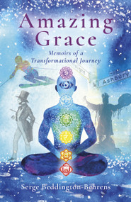 Amazing Grace (Memoirs of a Transformational Journey) by Serge Beddington-Behrens, 9781803412146