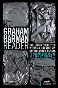 The Graham Harman Reader (Including Previously Unpublished Material) by Graham Harman, Jon Cogburn, Niki Young, 9781803412405