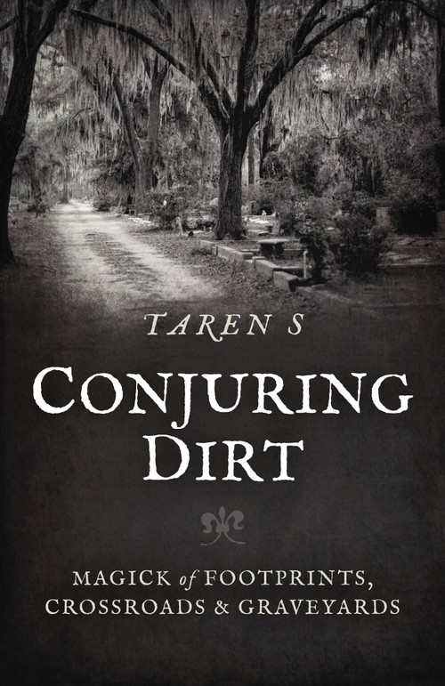 Conjuring Dirt (Magick of Footprints, Crossroads & Graveyards) by Taren S, 9781803413327