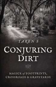 Conjuring Dirt (Magick of Footprints, Crossroads & Graveyards) by Taren S, 9781803413327