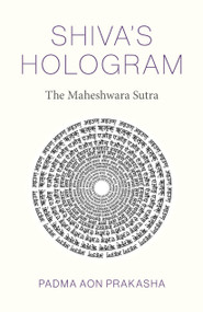 Shiva's Hologram (The Maheshwara Sutra) by Padma Aon Prakasha, 9781803413341