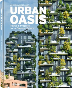 Urban Oasis (Parks and Green Projects around the World) by Jessica Jungbauer, 9783961714407
