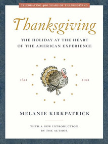 Thanksgiving (The Holiday at the Heart of the American Experience) by Melanie Kirkpatrick, 9781641772129