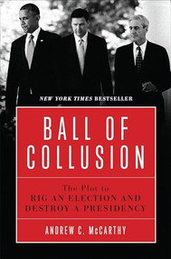 Ball of Collusion (The Plot to Rig an Election and Destroy a Presidency) - 9781641771221 by Andrew C. McCarthy, 9781641771221