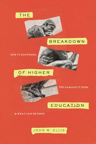 The Breakdown of Higher Education (How It Happened, the Damage It Does, and What Can Be Done) - 9781641772143 by John M. Ellis, 9781641772143