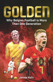 Golden (The Fall and Rise of Belgian Football) by James Kelly, 9781801501057
