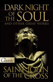 DARK NIGHT OF THE SOUL AND OTHER GREAT WORKS by St. John Cross, 9780882704029