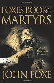 FOXE'S BOOK OF MARTYRS (UPDATED) (Updated Up To The 21st Centure) by John Foxe, 9780882708751