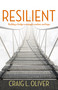 Resilient (Building a Bridge to Strength, Wisdom, and Hope) by Craig L. Oliver, 9781951022204