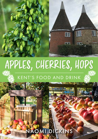 Apples and Hops (Kent's Food and Drink) by Naomi Dickins, 9781398101814