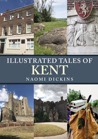 Illustrated Tales of Kent by Naomi Dickins, 9781398101838