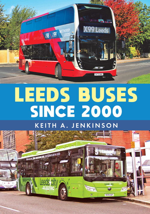 Leeds Buses Since 2000 by Keith A. Jenkinson, Keith A. Jenkinson, 9781398102217