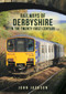 Railways of Derbyshire in the Twenty-First Century by John Jackson, 9781398102675