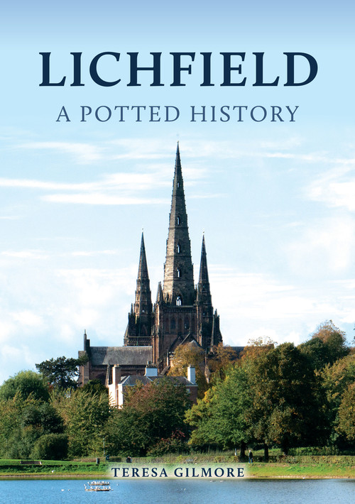 Lichfield: A Potted History by Teresa Gilmore, 9781398106406