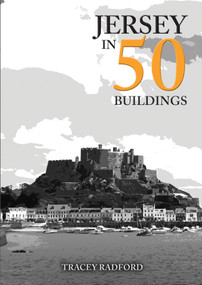 Jersey in 50 Buildings by Tracey Radford, 9781398106628
