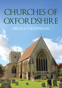 Churches of Oxfordshire by Nicola Coldstream, 9781398107687