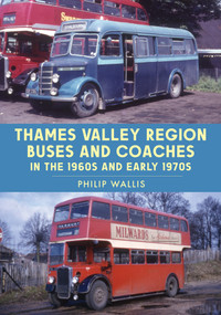 Thames Valley Region Buses and Coaches in the 1960s and Early 1970s by Philip Wallis, 9781398107748