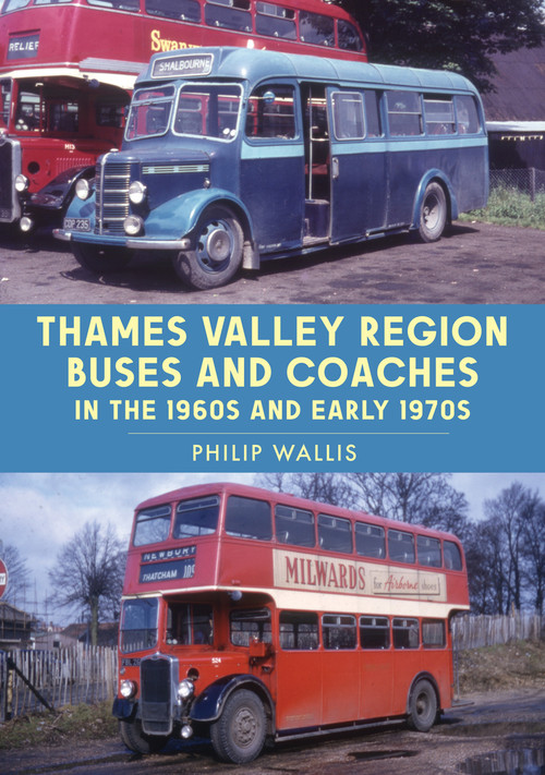Thames Valley Region Buses and Coaches in the 1960s and Early 1970s by Philip Wallis, 9781398107748