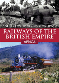 Railways of the British Empire: Africa by Colin Alexander, Alon Siton, 9781398107908