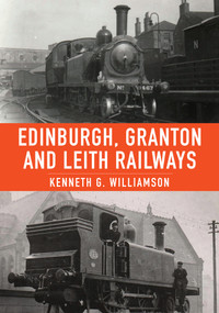 Edinburgh, Granton & Leith Railways by Kenneth G. Williamson, 9781398108561