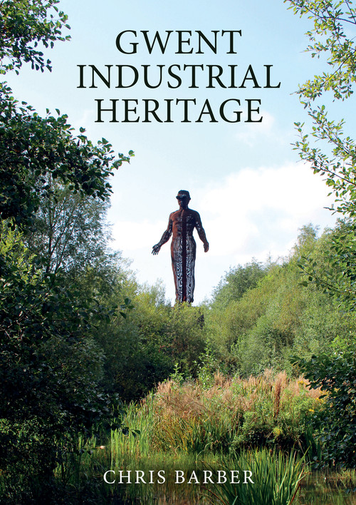 Gwent Industrial Heritage by Chris Barber, 9781398108721