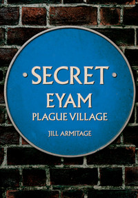Secret Eyam (Plague Village) by Jill Armitage, 9781398109209