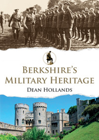 Berkshire's Military Heritage by Dean Hollands, 9781398109247