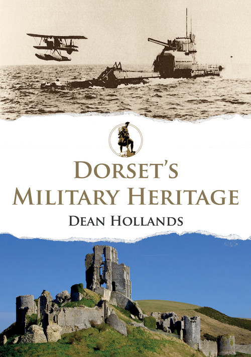Dorset's Military Heritage by Dean Hollands, 9781398109261
