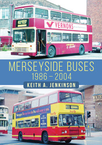 Merseyside Buses 1986-2004 by Keith A. Jenkinson, Keith A. Jenkinson, 9781398109582