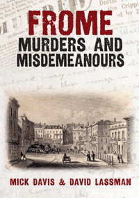 Frome Murders and Misdemeanours by Mick Davis, David Lassman, 9781398111400