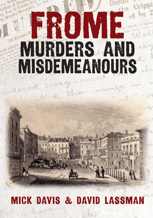Frome Murders and Misdemeanours by Mick Davis, David Lassman, 9781398111400