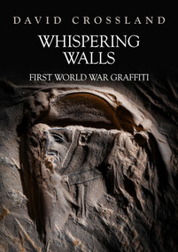 Whispering Walls (First World War Graffiti) by David Crossland, 9781398111882