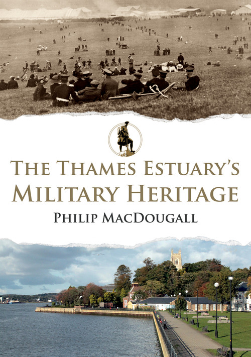 The Thames Estuary's Military Heritage by Philip MacDougall, 9781398113152