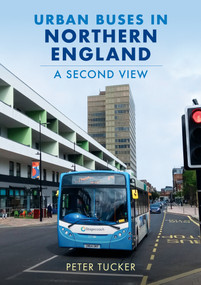 Urban Buses in Northern England: A Second View by Peter Tucker, 9781398113473