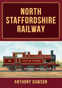 North Staffordshire Railway by Anthony Dawson, 9781398114432