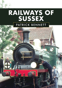 Railways of Sussex by Patrick Bennett, 9781398114777