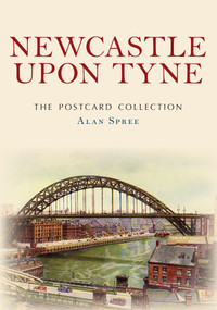 Newcastle The Postcard Collection by Alan Spree, 9781398114999